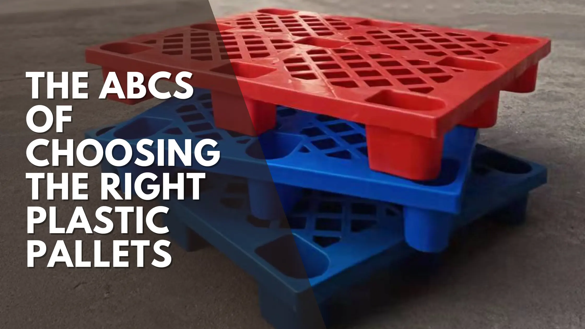 The ABCs of Choosing the Right Plastic Pallets The ABCs of Choosing the Right Plastic Pallets